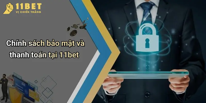 Đăng Ký 11BET: Cẩm Nang Tham Gia Cá Cược An Toàn Và Hiệu Quả 4 Chính sách bảo mật và thanh toán tại 11bet