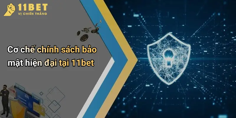 Chính Sách Bảo Mật 2 Cơ chế chính sách bảo mật hiện đại tại 11bet